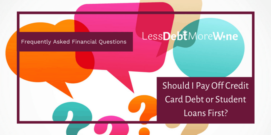 FAFQ: Should I Pay Off Credit Card Debt or Student Loans First? - Less Debt, More Wine